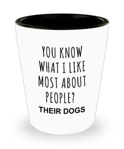 Dog Owner Gifts You Know What I Like Most About People Their Dogs Mug Funny Ceramic Shot Glass