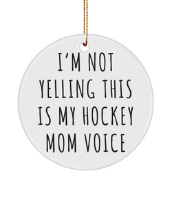 Hockey Mom Gift for Hockey Team Mom Hockey Ornament I'm Not Yelling This My Hockey Mom Voice Christmas Tree Ornament