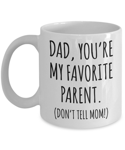 Funny Father's Day Mug Dad You're My Favorite Parent Don't Tell Mom Coffee Cup