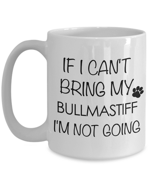 Bullmastiff Coffee Mug Bullmastiff Gifts - If I Can't Bring My Bullmastiff I'm Not Going Coffee Mug Ceramic Tea Cup-Cute But Rude