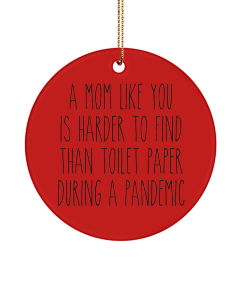 A Mom Like You Is Harder To Find Than Toilet Paper During A Pandemic Funny Christmas Tree Ornament
