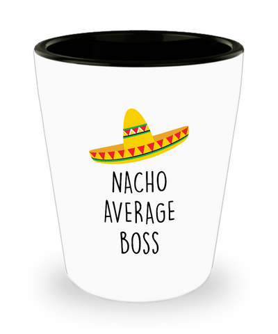 Nacho Average Boss Ceramic Shot Glass Funny Gift