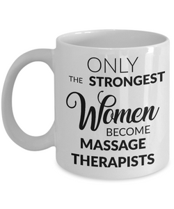 Gifts for Massage Therapist - Only the Strongest Women Become Massage Therapists Coffee Mug-Cute But Rude