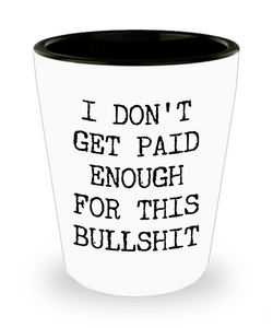 Snarky Gifts for Women & Men Funny Coworker Gift I Don't Get Paid Enough for This Ceramic Shot Glass