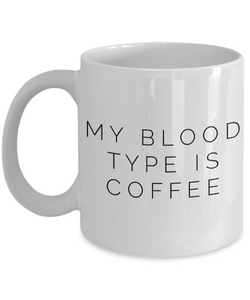 My Blood Type is Coffee Mug Ceramic Coffee Cup-Cute But Rude