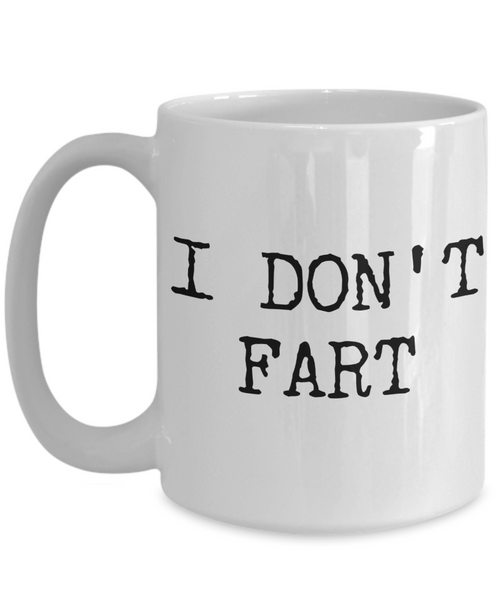 I Don't Fart Funny Mug Gifts Ceramic Coffee Cup-Cute But Rude