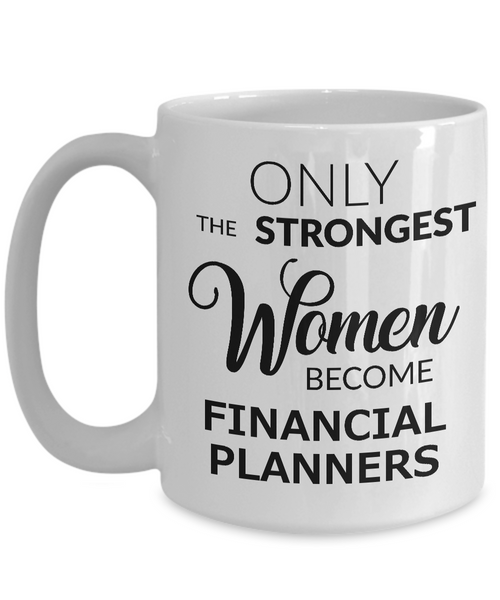 Financial Planner Coffee Mug Only the Strongest Women Become Financial Planners-Cute But Rude