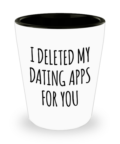 Just Started Dating Gifts I Deleted My Dating Apps for You Funny Ceramic Shot Glass