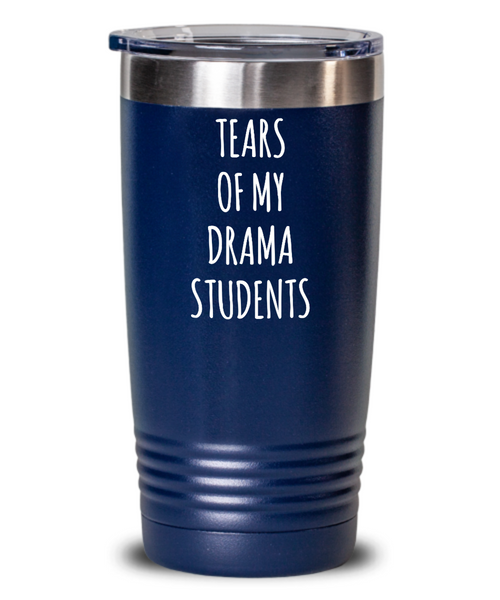 Tears Of My Drama Students Insulated Drink Tumbler Travel Cup Funny Coworker Gifts