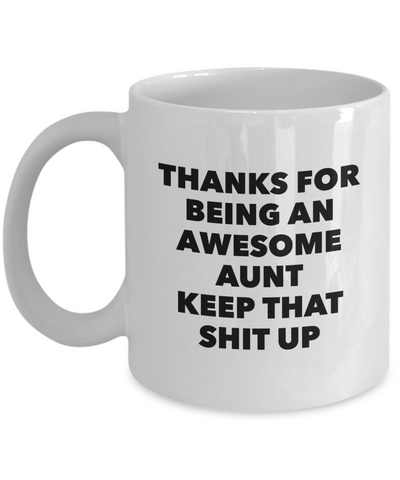 Aunt Gifts - Thanks for Being An Awesome Aunt Keep That Shit Up Mug Coffee Mug Ceramic Coffee Cup-Cute But Rude