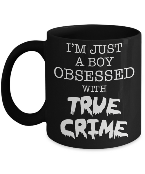 I'm Just A Boy Obsessed With True Crime Cup Black Ceramic Coffee Mug