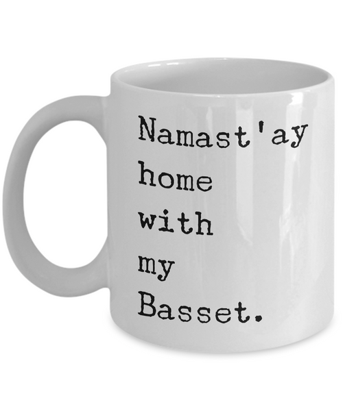 Namast'ay Home with my Basset Mug 11 oz. Ceramic Coffee Cup-Cute But Rude