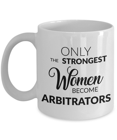 Arbitration Mug - Only the Strongest Women Become Arbitrators Coffee Mug Ceramic Tea Cup-Cute But Rude