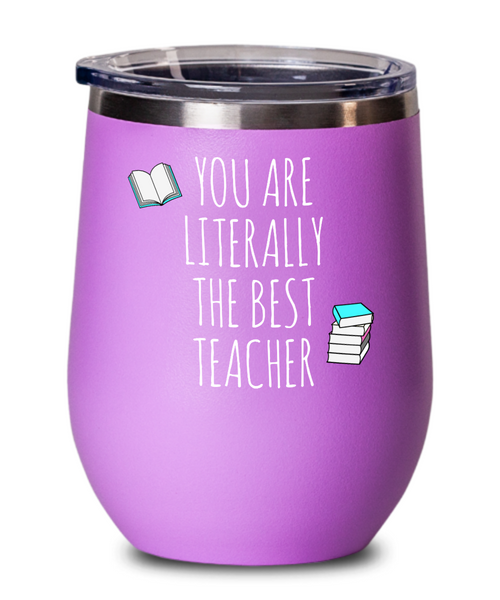 You are Literally the Best Teacher Insulated Wine Tumbler 12oz Travel Cup Funny Gift
