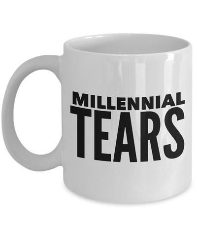 Anti Millennial Gag Gifts - Millennial Tears Mug Ceramic Coffee Cup-Cute But Rude