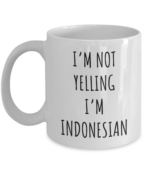 Indonesia Mug I'm Not Yelling I'm Indonesian Coffee Cup Indonesia Gift