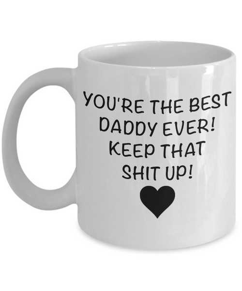 Funny Daddy Mug for Father's Day Gift You are the Best Daddy Keep That Up Coffee Cup