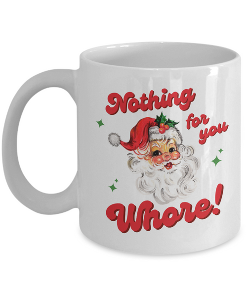 Nothing for You Whore Mug, Boo You Whore, Funny Christmas Mug, Rude Mugs, Holiday Coffee Cup