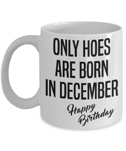 Funny Happy Birthday Mug for Her Only Hoes are Born in December Birthday Coffee Cup