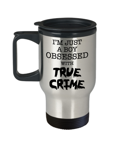 I'm Just a Boy Obsessed with True Crime Mug Funny Serial Killer Insulated Travel Coffee Cup for Him