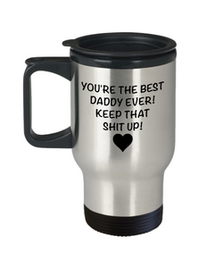 Funny Daddy Travel Mug for Father's Day Gift You are the Best Daddy Keep That Up Coffee Cup
