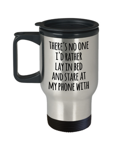 There's No One I'd Rather Lay in Bed and Stare at My Phone With Mug Funny Valentine Insulated Travel Coffee Cup