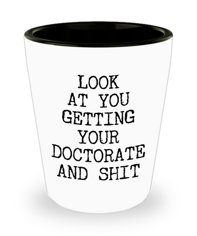 PHD Graduation Gift Idea Shot Glass Doctor Graduation Mug MD Mugs Doctoral Gift Look at You Getting Your Doctorate Student Funny Graduate Shot Glasses-Cute But Rude