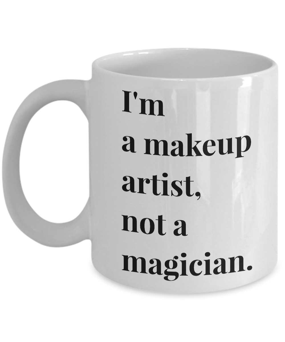 I'm a Makeup Artist, Not a Magician Mug 11 oz or 15 oz Ceramic Coffee Cup-Cute But Rude
