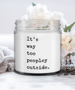 It's Way Too Peopley Outside Funny Sarcastic Gifts for Friends 9oz Vanilla Scented Candle