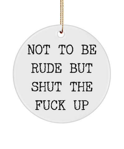 Rude Christmas Ornaments Not To Be Rude But Shut The Fuck Up Ceramic Christmas Tree Ornament