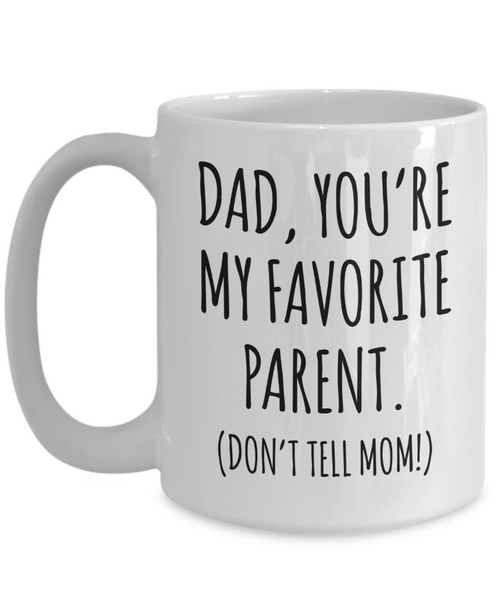 Funny Father's Day Mug Dad You're My Favorite Parent Don't Tell Mom Coffee Cup