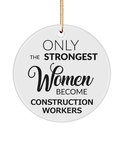 Female Construction Worker Only The Strongest Women Become Construction Workers Ceramic Christmas Tree Ornament