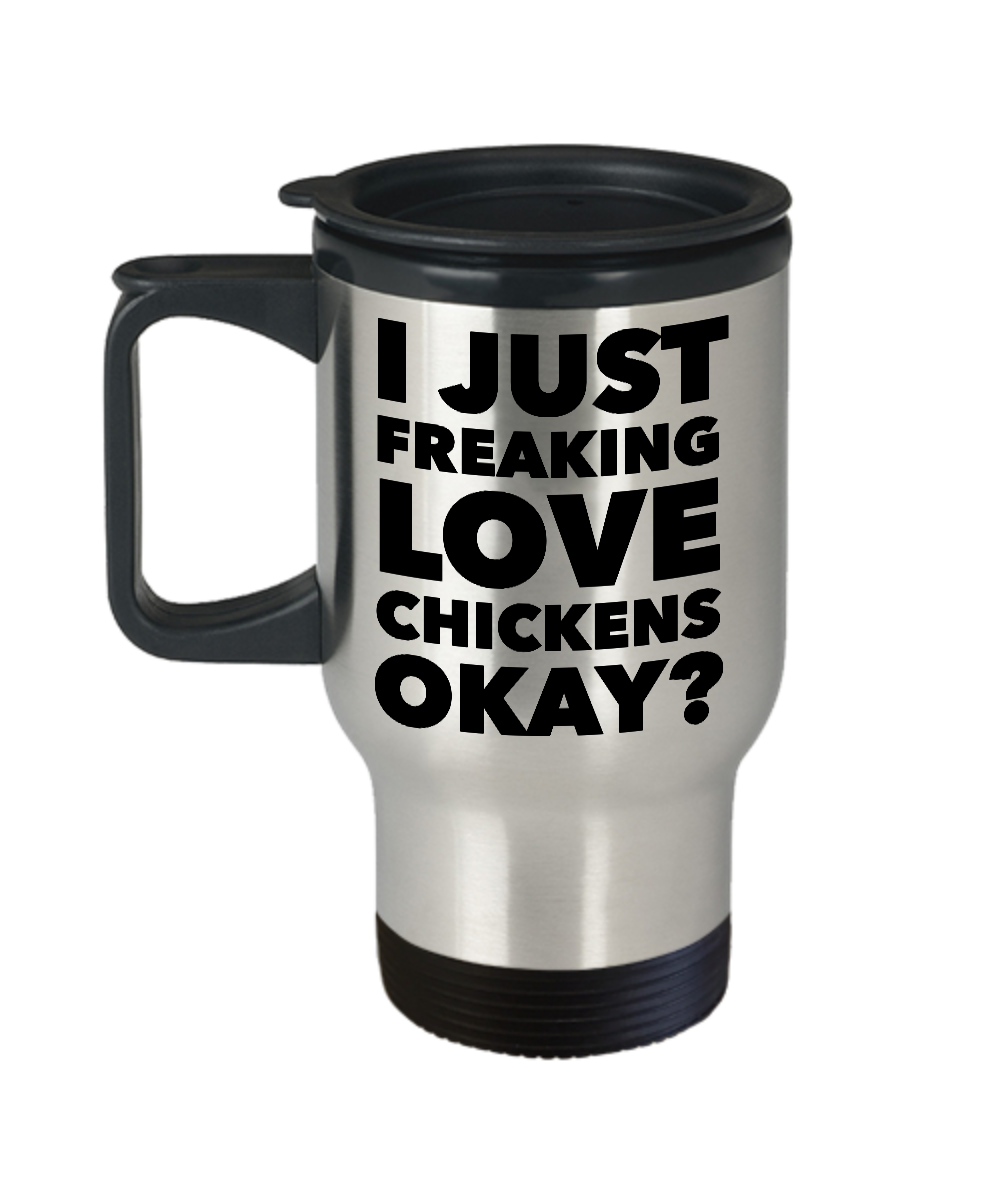 Chicken Travel Mug Chicken Lady Mug - I Just Freaking Love Chickens Okay Funny Stainless Steel Insulated Coffee Cup with Lid Gift-Cute But Rude