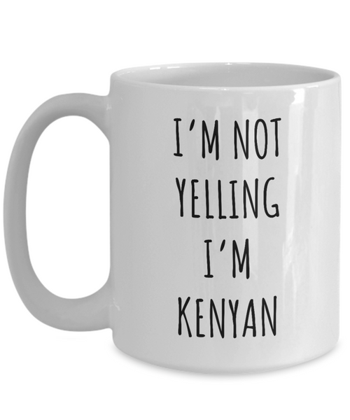 Kenya Mug I'm Not Yelling I'm Kenyan Coffee Cup Kenya Gift
