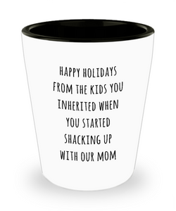 Stepdad Stepfather Gift for Stepdads Funny Happy Holidays from the Kids You Inherited When You Started Shacking with Our Mom Ceramic Shot Glass