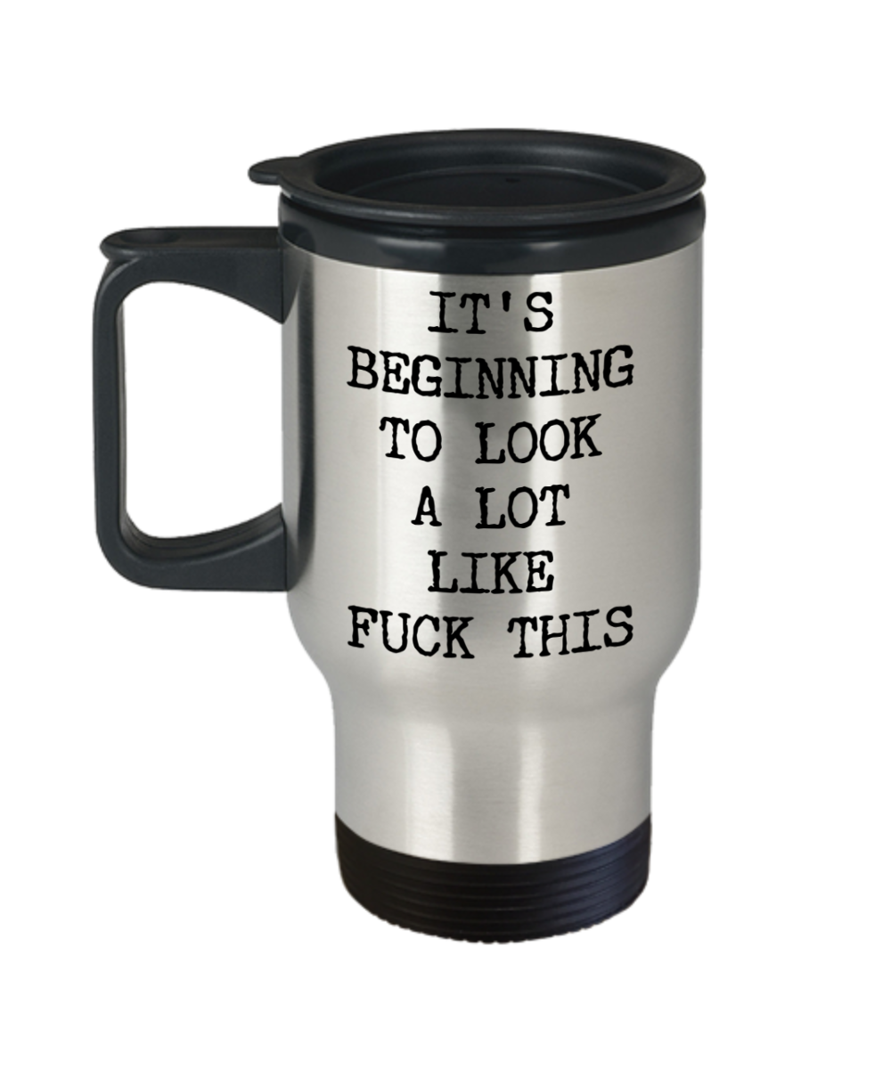 Sarcastic Holiday Mug Snarky Christmas Rude Travel Coffee Cup Funny Gift Exchange Idea It's Beginning to Look a Lot Like Fuck This