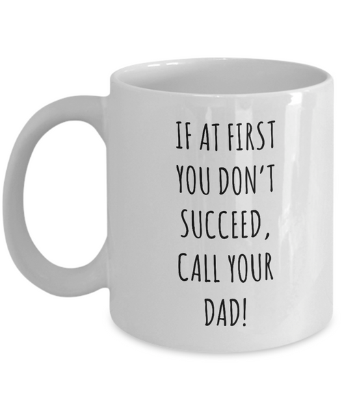 If At First You Don't Succeed Call Your Dad Father's Day Mug Coffee Cup Funny Gift