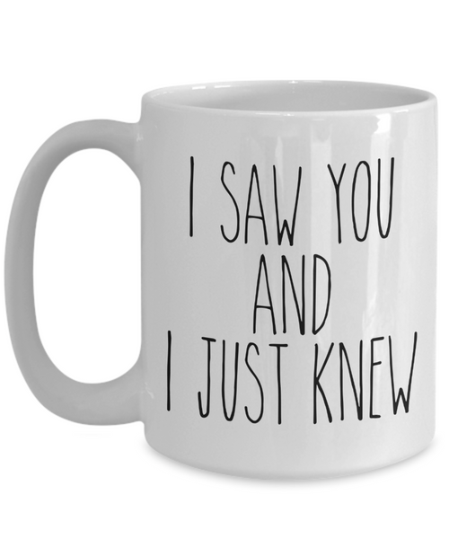 Boyfriend Valentine Mug for Girlfriend I Saw You and I Just Knew Coffee Cup