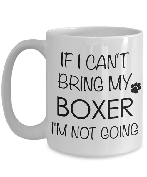 Boxer Dog Gifts Boxer Coffee Mug - If I Can't Bring My Boxer I'm Not Going-Cute But Rude