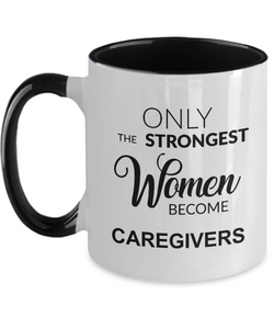 Only The Strongest Women Become Caregiver Mug Two-Tone Coffee Cup Funny Gift