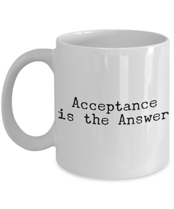 Acceptance is the Answer Mug Ceramic Coffee Cup 12-Step Recovery Gift-Cute But Rude