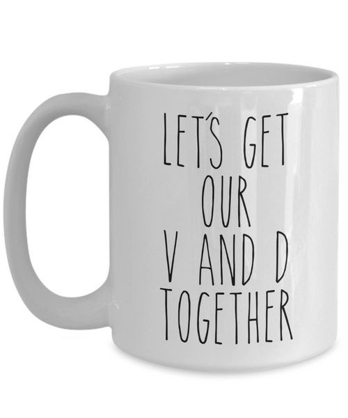 Funny Valentine's Day Gift Idea for Him Mug for Her Let's Get Our V and D Together Boyfriend Girlfriend Coffee Cup
