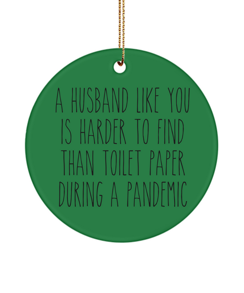 A Husband Like You Is Harder To Find Than Toilet Paper During A Pandemic Funny Christmas Tree Ornament