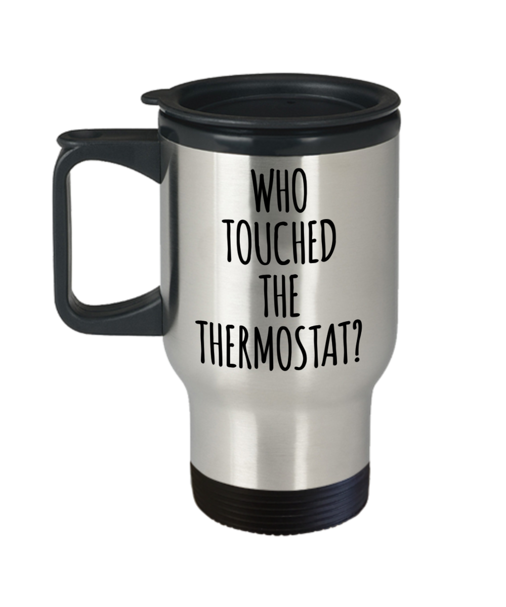 Who Touched the Thermostat Father's Day Mug Funny Insulated Travel Coffee Cup