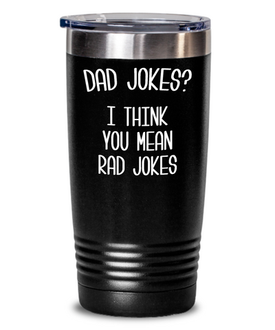 Dad Jokes Tumbler I Think You Mean Rad Jokes Mug Funny Coffee Cup Father's Day Gift BPA Free