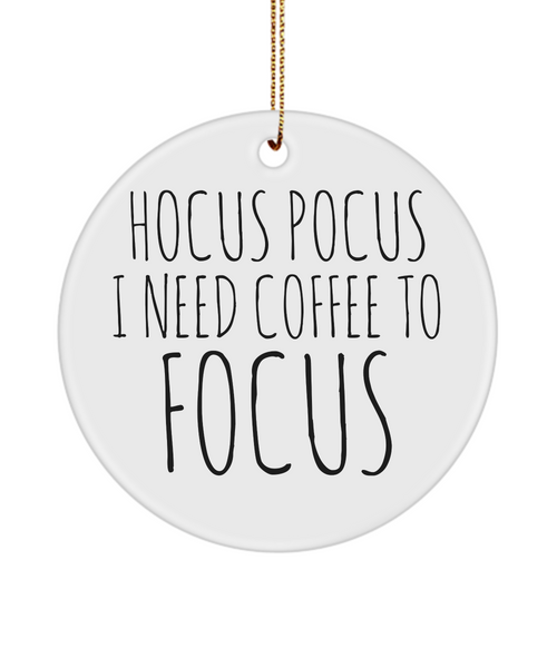 Coffee Lover Ornament Hocus Pocus I Need Coffee To Focus Ceramic Christmas Tree Ornament