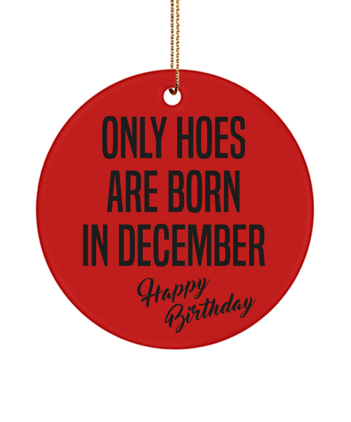 Funny Happy Birthday for Her Only Hoes are Born in December Birthday Christmas Tree Ornament