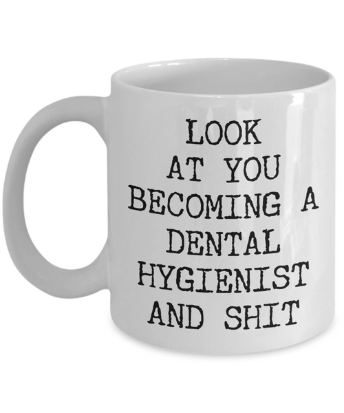 Funny Dental Hygienist Mug Look at You Becoming a Dental Hygienist School Coffee Cup