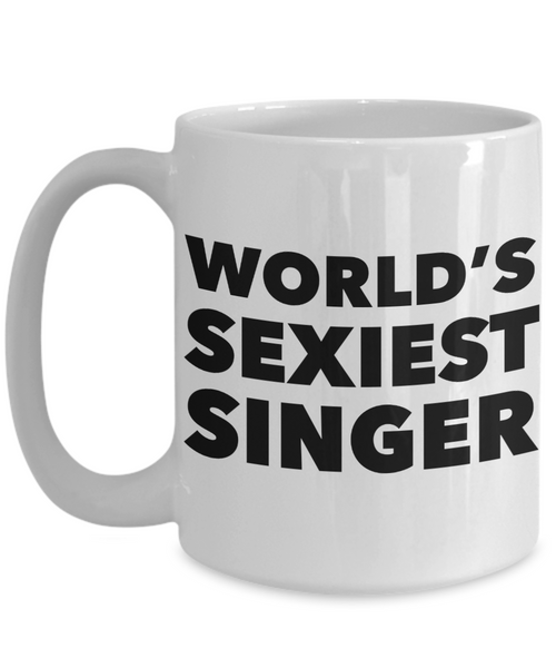 World's Sexiest Singer Mug Singer Gifts Ceramic Coffee Cup-Cute But Rude