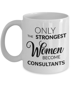 Best Consultant Mug - Only the Strongest Women Become Consultants Ceramic Coffee Cup-Cute But Rude